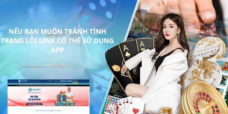 Nếu bạn muốn tránh tình trạng lỗi link có thể sử dụng app