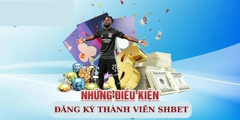 Những điều kiện cơ bản để đăng ký SHBET thành công