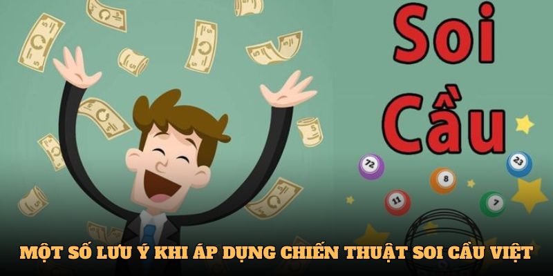 Một số lưu ý khi áp dụng chiến thuật Soi Cầu Việt