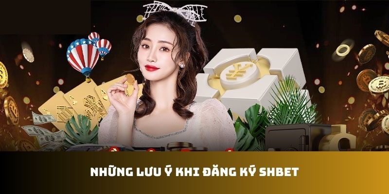 Những lưu ý quan trọng khi thực hiện quy trình đăng ký SHBET